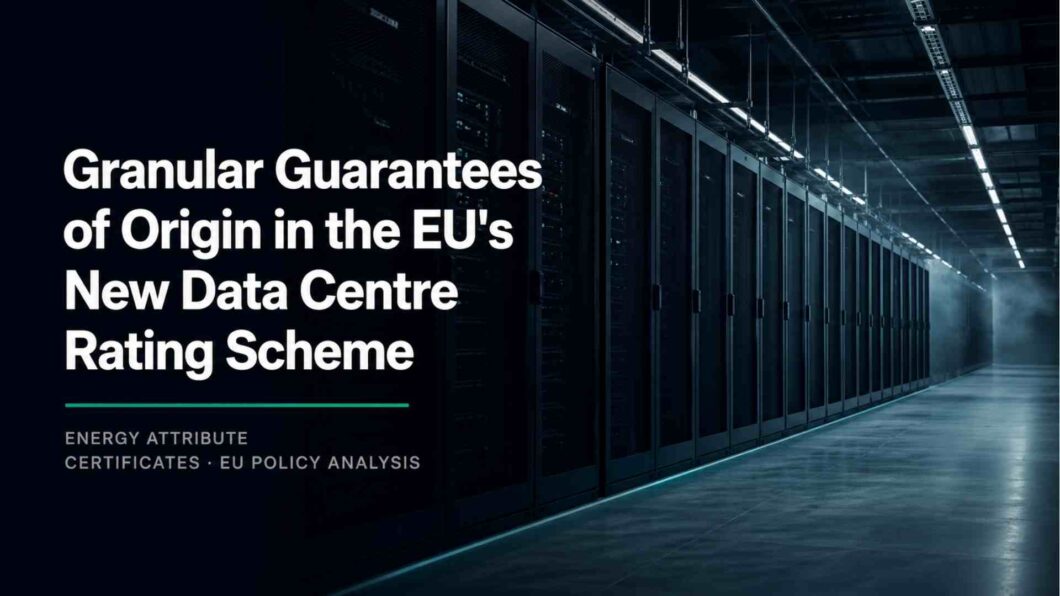EU draft regulation rewrites the rules for guarantees of origin in data centres — sub-hourly matching, locational sourcing, and a hard 15 May 2026 deadline.