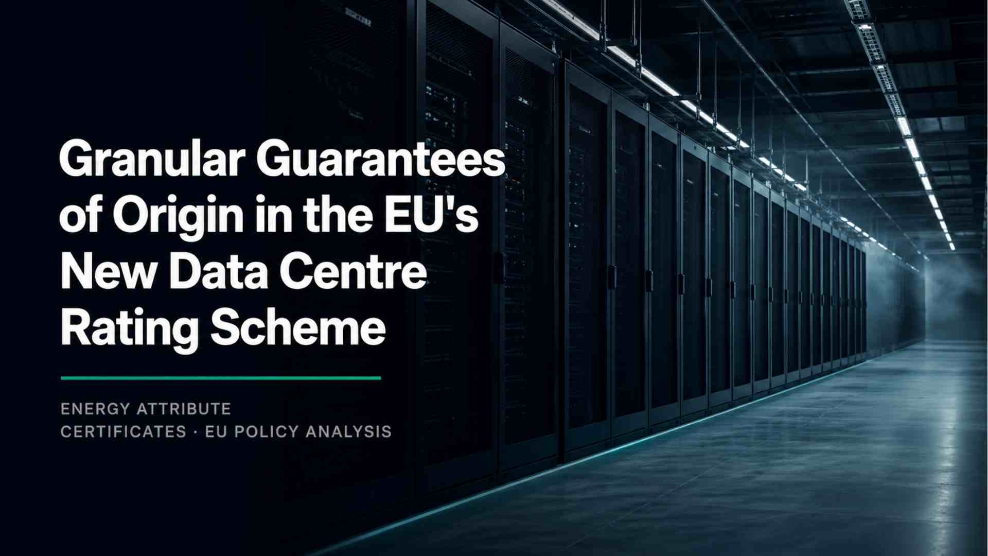 EU draft regulation rewrites the rules for guarantees of origin in data centres — sub-hourly matching, locational sourcing, and a hard 15 May 2026 deadline.